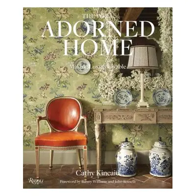 "The Well Adorned Home: Making Luxury Livable" - "" ("Kincaid Cathy")