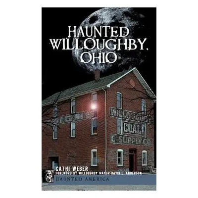 "Haunted Willoughby, Ohio" - "" ("Weber Cathi")