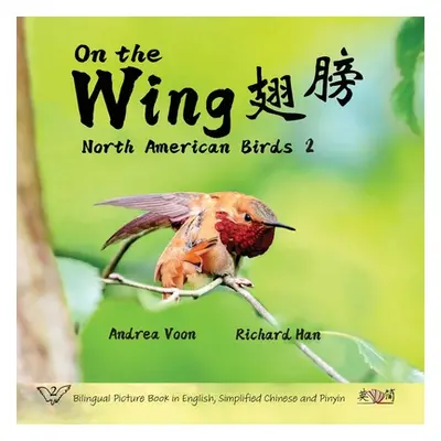 "On the Wing 翅膀 - North American Birds 2: Bilingual Picture Book in English, Simplified Chinese 