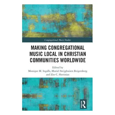 "Making Congregational Music Local in Christian Communities Worldwide" - "" ("Ingalls Monique M.