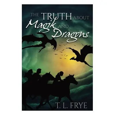 "The Truth About Magik and Dragons" - "" ("Frye T. L.")