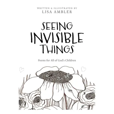 "Seeing Invisible Things: Poems for All of God's Children" - "" ("Ambler Lisa")