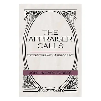 "The Appraiser Calls: Encounters with Aristocracy" - "" ("Forbes John Hazard")