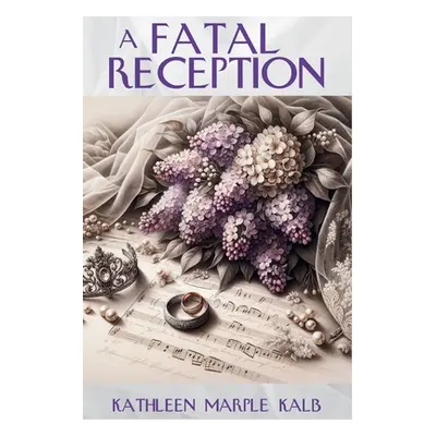 "A Fatal Reception: An Ella Shane Mystery" - "" ("Kalb Kathleen Maple")