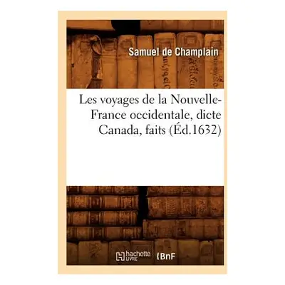 "Les Voyages de la Nouvelle-France Occidentale, Dicte Canada, Faits (d.1632)" - "" ("de Champlai