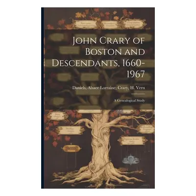 "John Crary of Boston and Descendants, 1660-1967: A Genealogical Study" - "" ("Daniels Alsace Lo