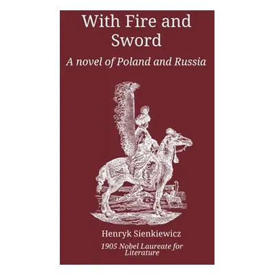 "With Fire and Sword: A Novel of Poland and Russia" - "" ("Sienkiewicz Henryk")