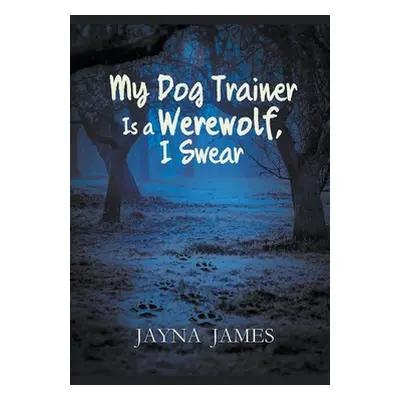 "My Dog Trainer is a Werewolf, I Swear" - "" ("James Jayna")