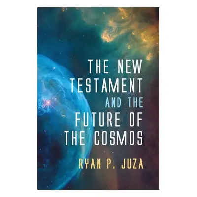 "The New Testament and the Future of the Cosmos" - "" ("Juza Ryan P.")