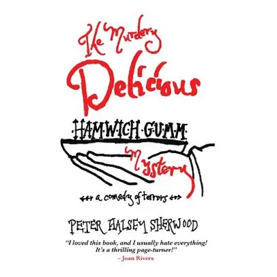 "The Murdery Delicious Hamwich Gumm Mystery: A Comedy of Terrors" - "" ("Sherwood Peter Halsey")