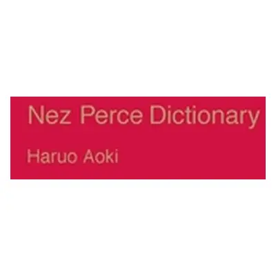 "Nez Perce Dictionary: Volume 122" - "" ("Aoki Haruo")