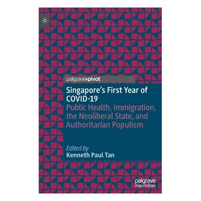 "Singapore's First Year of Covid-19: Public Health, Immigration, the Neoliberal State, and Autho