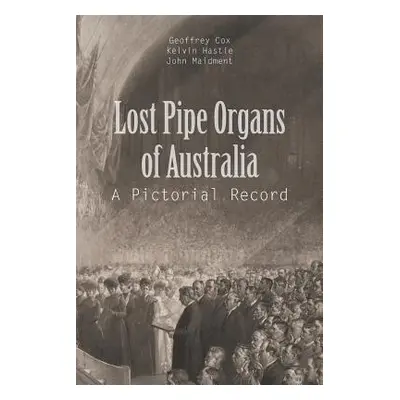 "Lost Pipe Organs of Australia: A Pictorial Record" - "" ("G. Cox")