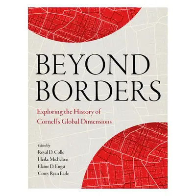 "Beyond Borders: Exploring the History of Cornell's Global Dimensions" - "" ("Colle Royal D.")