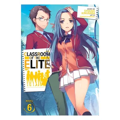 "Classroom of the Elite (Light Novel) Vol. 6" - "" ("Kinugasa Syougo")