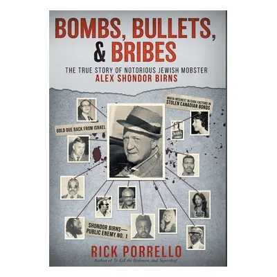 "Bombs, Bullets, and Bribes: the true story of notorious Jewish mobster Alex Shondor Birns" - ""