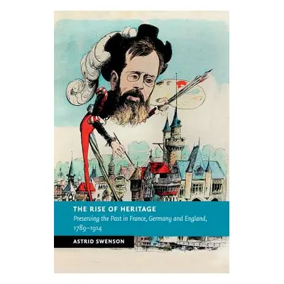 "The Rise of Heritage: Preserving the Past in France, Germany and England, 1789-1914" - "" ("Swe