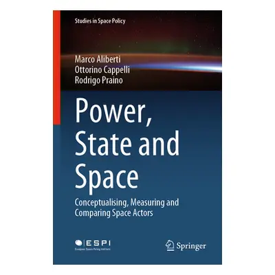 "Power, State and Space: Conceptualizing, Measuring and Comparing Space Actors" - "" ("Aliberti 