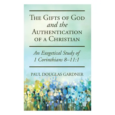 "The Gifts of God and the Authentication of a Christian" - "" ("Gardner Paul Douglas")