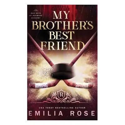 "My Brother's Best Friend: A Forbidden Hockey Romance" - "" ("Rose Emilia")