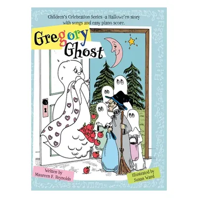 "Gregory Ghost: Children's Celebration Series -a Hallowe'en story" - "" ("Reynolds Maureen F.")