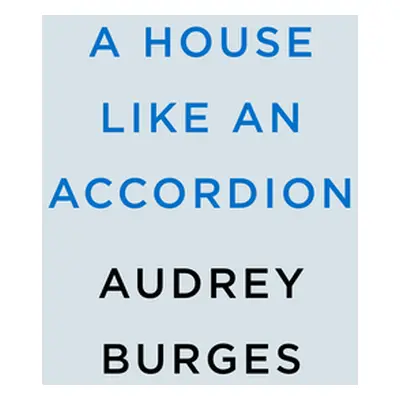 "A House Like an Accordion" - "" ("Burges Audrey")