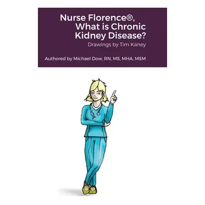 "Nurse Florence(R), What is Chronic Kidney Disease?" - "" ("Kaney Tim")