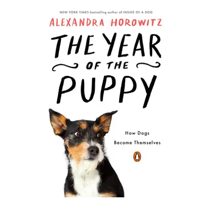 "The Year of the Puppy: How Dogs Become Themselves" - "" ("Horowitz Alexandra")