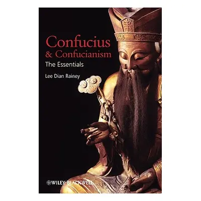 "Confucius and Confucianism: The Essentials" - "" ("Rainey Lee Dian")