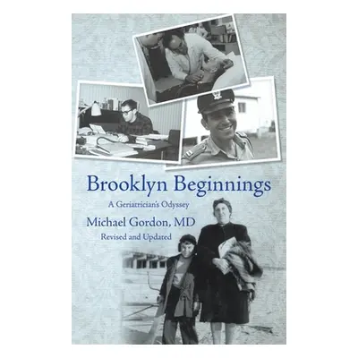 "Brooklyn Beginnings: A Geriatrician's Odyssey" - "" ("Gordon Michael")