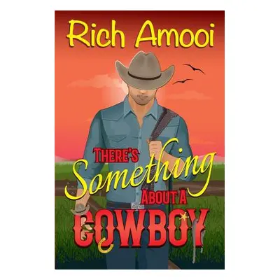 "There's Something About a Cowboy" - "" ("Amooi Rich")