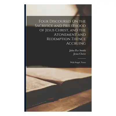 "Four Discourses On the Sacrifice and Priesthood of Jesus Christ, and the Atonement and Redempti