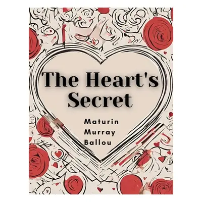 "The Heart's Secret" - "" ("Maturin Murray Ballou")