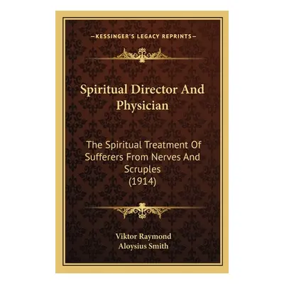 "Spiritual Director And Physician: The Spiritual Treatment Of Sufferers From Nerves And Scruples