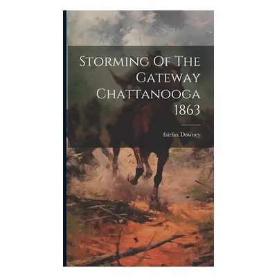 "Storming Of The Gateway Chattanooga 1863" - "" ("Downey Fairfax")