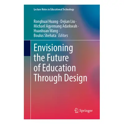 "Envisioning the Future of Education Through Design" - "" ("Huang Ronghuai")