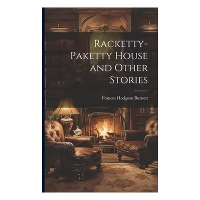 "Racketty-Paketty House and Other Stories" - "" ("Burnett Frances Hodgson")