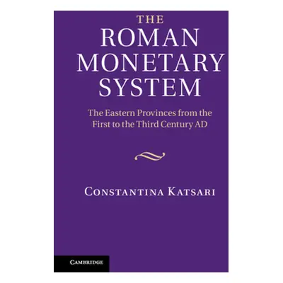 "The Roman Monetary System: The Eastern Provinces from the First to the Third Century Ad" - "" (