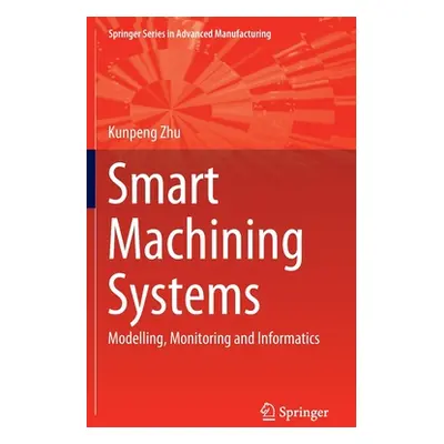 "Smart Machining Systems: Modelling, Monitoring and Informatics" - "" ("Zhu Kunpeng")