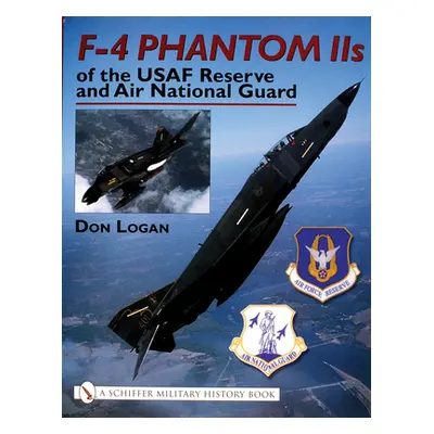 "F-4 Phantom IIS of the USAF Reserve and Air National Guard" - "" ("Logan Don")