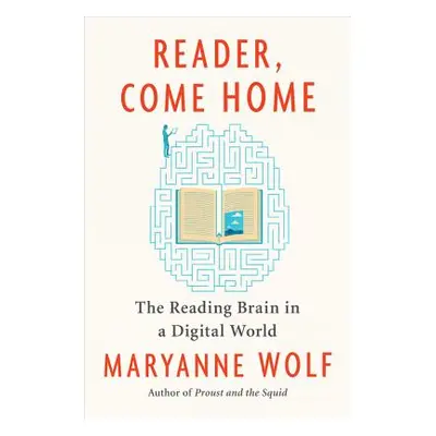 "Reader, Come Home: The Reading Brain in a Digital World" - "" ("Wolf Maryanne")