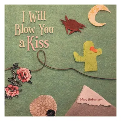 "I Will Blow You a Kiss" - "" ("Robertson Mary")