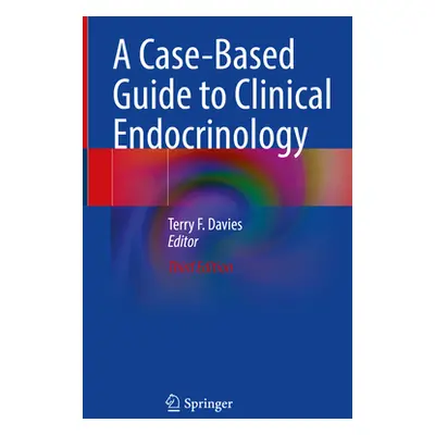 "A Case-Based Guide to Clinical Endocrinology" - "" ("Davies Terry F.")