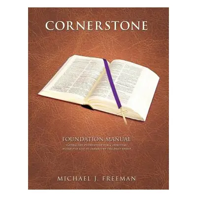 "Cornerstone Foundation Manual" - "" ("Freeman Michael J.")