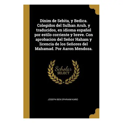 "Dinim de Sebita, y Bedica. Colegidos del Sulhan Aruh. y traducidos, en idioma espaol por estilo