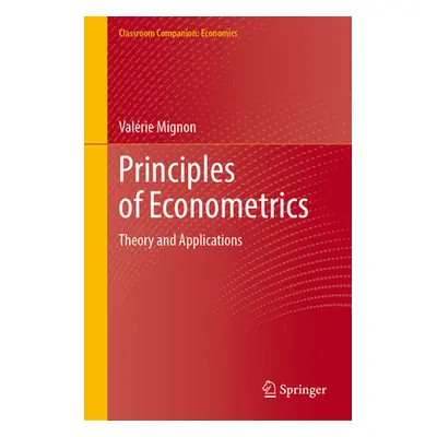 "Principles of Econometrics: Theory and Applications" - "" ("Mignon Valrie")