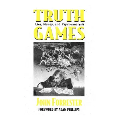 "Truth Games: Lies, Money, and Psychoanalysis" - "" ("Forrester John")