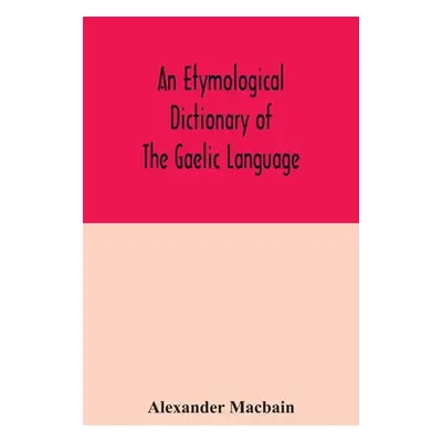 "An etymological dictionary of the Gaelic language" - "" ("Macbain Alexander")