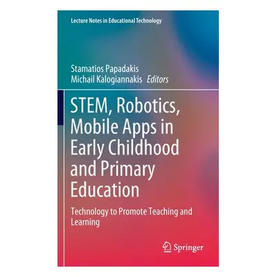 "Stem, Robotics, Mobile Apps in Early Childhood and Primary Education: Technology to Promote Tea