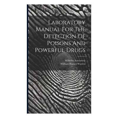 "Laboratory Manual For The Detection Of Poisons And Powerful Drugs" - "" ("Autenrieth Wilhelm")